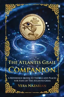 The Atlantis Grail Companion: Przewodnik po rzeczach i miejscach dla fanów The Atlantis Grail - The Atlantis Grail Companion: A Reference Guide to Things and Places for Fans of The Atlantis Grail