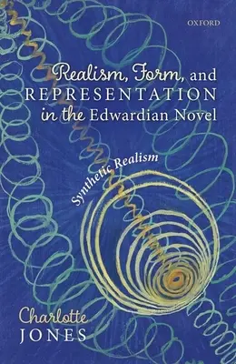 Realizm, forma i reprezentacja w powieści edwardiańskiej: Syntetyczny realizm - Realism, Form, and Representation in the Edwardian Novel: Synthetic Realism