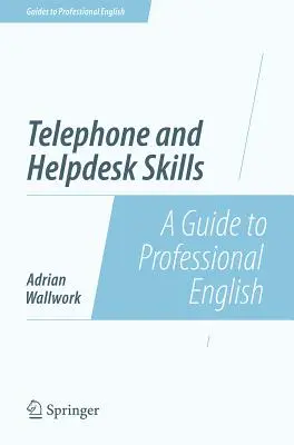 Umiejętności telefoniczne i Helpdesk: Przewodnik po profesjonalnym języku angielskim - Telephone and Helpdesk Skills: A Guide to Professional English