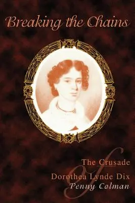 Breaking the Chains: Krucjata Dorothei Lynde Dix - Breaking the Chains: The Crusade of Dorothea Lynde Dix