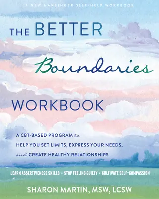 The Better Boundaries Workbook: Oparty na CBT program pomagający wyznaczać granice, wyrażać swoje potrzeby i tworzyć zdrowe relacje - The Better Boundaries Workbook: A Cbt-Based Program to Help You Set Limits, Express Your Needs, and Create Healthy Relationships