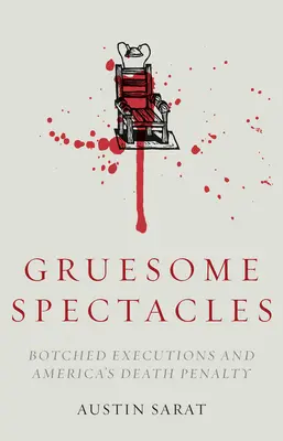 Gruesome Spectacles: Nieudane egzekucje i amerykańska kara śmierci - Gruesome Spectacles: Botched Executions and America's Death Penalty