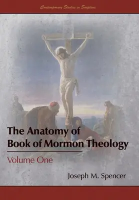 Anatomia teologii Księgi Mormona: Tom pierwszy - The Anatomy of Book of Mormon Theology: Volume One