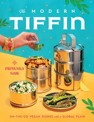 The Modern Tiffin: Wegańskie dania na wynos z globalnym klimatem (książka kucharska) - The Modern Tiffin: On-The-Go Vegan Dishes with a Global Flair (a Cookbook)