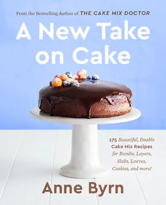 Nowe spojrzenie na ciasto: 175 pięknych, możliwych do zrobienia przepisów na ciasta, warstwy, płyty, bochenki, ciasteczka i nie tylko! a Baking Book - A New Take on Cake: 175 Beautiful, Doable Cake Mix Recipes for Bundts, Layers, Slabs, Loaves, Cookies, and More! a Baking Book