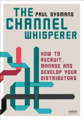 Zaklinacz kanałów: jak rekrutować, zarządzać i rozwijać dystrybutorów - The Channel Whisperer: How to Recruit, Manage and Develop Your Distributors