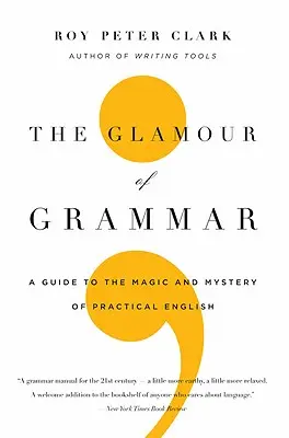 The Glamour of Grammar: Przewodnik po magii i tajemnicy praktycznego języka angielskiego - The Glamour of Grammar: A Guide to the Magic and Mystery of Practical English