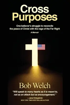 Cross Purposes: Walka jednego wierzącego o pogodzenie pokoju Chrystusa z wściekłością skrajnej prawicy - Cross Purposes: One Believer's Struggle to Reconcile the peace of Christ with the rage of the Far Right