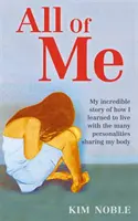 All Of Me - Moja niesamowita prawdziwa historia o tym, jak nauczyłem się żyć z wieloma osobowościami dzielącymi moje ciało - All Of Me - My incredible true story of how I learned to live with the many personalities sharing my body