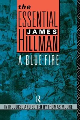 The Essential James Hillman: Błękitny ogień - The Essential James Hillman: A Blue Fire