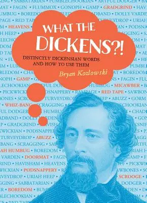 What the Dickens?! Wyraźnie dickensowskie słowa i jak ich używać - What the Dickens?!: Distinctly Dickensian Words and How to Use Them