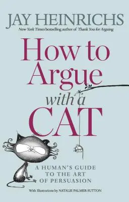 Jak kłócić się z kotem: ludzki przewodnik po sztuce perswazji - How to Argue with a Cat: A Human's Guide to the Art of Persuasion