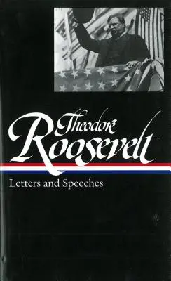 Theodore Roosevelt: Listy i przemówienia (Loa #154) - Theodore Roosevelt: Letters and Speeches (Loa #154)