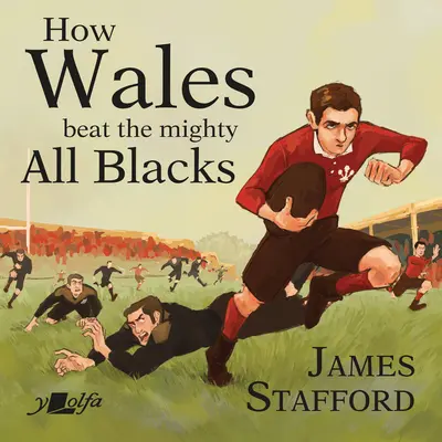 Jak Walia pokonała potężnych All Blacks: Najsłynniejsze zwycięstwo w historii walijskiego rugby - How Wales Beat the Mighty All Blacks: The Most Famous Win in Welsh Rugby History