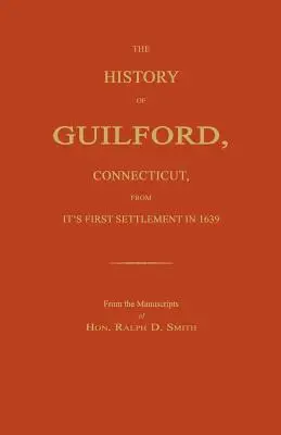 Historia Guilford, Connecticut, od pierwszego osiedlenia w 1639 r. - The History of Guilford, Connecticut, from Its First Settlement in 1639.