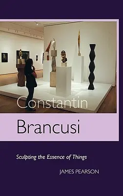 Constantin Brancusi: Rzeźbienie istoty rzeczy - Constantin Brancusi: Sculpting the Essence of Things