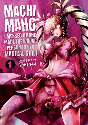 Machimaho: Popełniłam błąd i zmieniłam niewłaściwą osobę w magiczną dziewczynę! Vol. 1 - Machimaho: I Messed Up and Made the Wrong Person Into a Magical Girl! Vol. 1