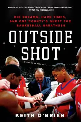 Outside Shot: Wielkie marzenia, trudne czasy i dążenie jednego hrabstwa do koszykarskiej wielkości - Outside Shot: Big Dreams, Hard Times, and One County's Quest for Basketball Greatness