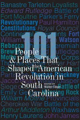 101 osób i miejsc, które ukształtowały rewolucję amerykańską w Karolinie Południowej - 101 People and Places That Shaped the American Revolution in South Carolina