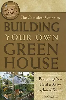 Kompletny przewodnik po budowaniu własnej szklarni: Wszystko, co musisz wiedzieć, wyjaśnione w prosty sposób - The Complete Guide to Building Your Own Greenhouse: Everything You Need to Know Explained Simply