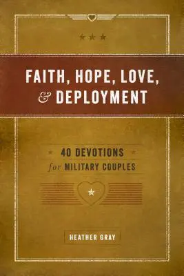 Wiara, Nadzieja, Miłość i Wdrożenie: 40 nabożeństw dla par wojskowych - Faith, Hope, Love, and Deployment: 40 Devotions for Military Couples