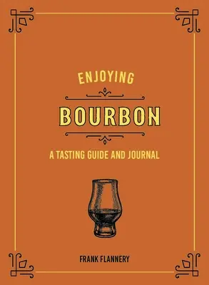 Enjoying Bourbon: Przewodnik i dziennik degustacji - Enjoying Bourbon: A Tasting Guide and Journal