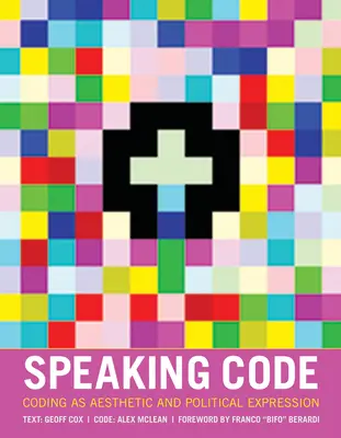 Mówiąc kodem: Kodowanie jako ekspresja estetyczna i polityczna - Speaking Code: Coding as Aesthetic and Political Expression
