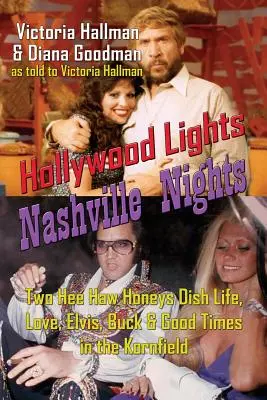 Hollywood Lights, Nashville Nights: Dwa Hee Haw Honeys Dish Życie, miłość, Elvis, Buck i dobre czasy w Kornfield - Hollywood Lights, Nashville Nights: Two Hee Haw Honeys Dish Life, Love, Elvis, Buck, and Good Times In the Kornfield