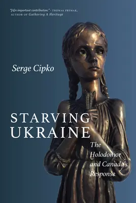 Głodująca Ukraina: Hołodomor i odpowiedź Kanady - Starving Ukraine: The Holodomor and Canada's Response