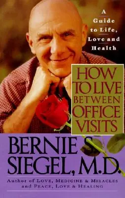 Jak żyć między wizytami w gabinecie: Przewodnik po życiu, miłości i zdrowiu - How to Live Between Office Visits: A Guide to Life, Love and Health