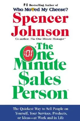 Jednominutowy sprzedawca: Najszybszy sposób sprzedawania ludziom siebie, swoich usług, produktów lub pomysłów - w pracy i w życiu - The One Minute Sales Person: The Quickest Way to Sell People on Yourself, Your Services, Products, or Ideas--At Work and in Life