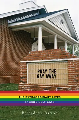 Pray the Gay Away: Niezwykłe życie gejów z pasa biblijnego - Pray the Gay Away: The Extraordinary Lives of Bible Belt Gays