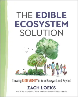 Rozwiązanie dla jadalnych ekosystemów: Rosnąca bioróżnorodność na twoim podwórku i nie tylko - The Edible Ecosystem Solution: Growing Biodiversity in Your Backyard and Beyond