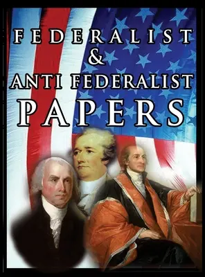 Dokumenty federalistyczne i antyfederalistyczne - The Federalist & Anti Federalist Papers