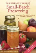 Kompletna księga konserwowania w małych partiach: Ponad 300 przepisów do wykorzystania przez cały rok - The Complete Book of Small-Batch Preserving: Over 300 Recipes to Use Year-Round