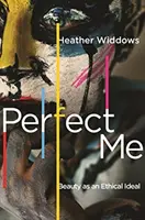Perfect Me: Piękno jako ideał etyczny - Perfect Me: Beauty as an Ethical Ideal