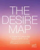 Mapa pragnień: Przewodnik po tworzeniu celów z duszą - The Desire Map: A Guide to Creating Goals with Soul