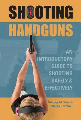 Strzelanie z broni ręcznej: Przewodnik wprowadzający do bezpiecznego i skutecznego strzelania - Shooting Handguns: An Introductory Guide to Shooting Safely and Effectively