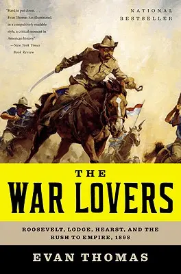 Miłośnicy wojny: Roosevelt, Lodge, Hearst i pęd do imperium, 1898 r. - The War Lovers: Roosevelt, Lodge, Hearst, and the Rush to Empire, 1898