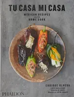 Tu Casa Mi Casa: Meksykańskie przepisy dla domowych kucharzy - Tu Casa Mi Casa: Mexican Recipes for the Home Cook