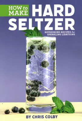 Jak zrobić Hard Seltzer: Orzeźwiające przepisy na napoje gazowane - How to Make Hard Seltzer: Refreshing Recipes for Sparkling Libations