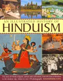 Ilustrowana historia hinduizmu: historia hinduskiej religii, kultury i cywilizacji, od czasów Kryszny do współczesności, pokazana w ponad 1 - An Illustrated History of Hinduism: The Story of Hindu Religion, Culture and Civilization, from the Time of Krishna to the Modern Day, Shown in Over 1