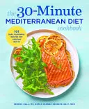 30-minutowa książka kucharska diety śródziemnomorskiej: 101 łatwych, smacznych przepisów na zdrowie przez całe życie - The 30-Minute Mediterranean Diet Cookbook: 101 Easy, Flavorful Recipes for Lifelong Health