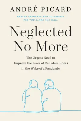 Neglected No More - Pilna potrzeba poprawy życia osób starszych w Kanadzie po pandemii - Neglected No More - The Urgent Need to Improve the Lives of Canda's Elders in the Wake of the Pandemic