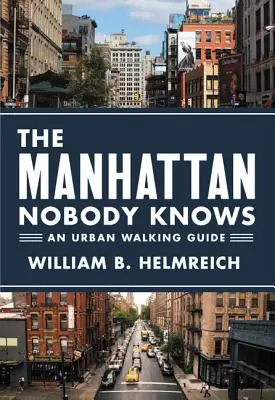 Manhattan, którego nikt nie zna: przewodnik po mieście - The Manhattan Nobody Knows: An Urban Walking Guide