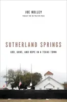 Sutherland Springs: Bóg, broń i nadzieja w teksańskim miasteczku - Sutherland Springs: God, Guns, and Hope in a Texas Town