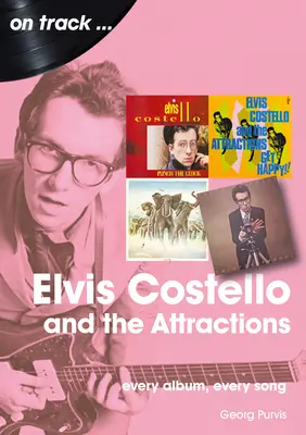 Elvis Costello and the Attractions: Każdy album, każda piosenka - Elvis Costello and the Attractions: Every Album, Every Song