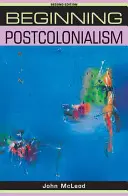 Początki postkolonializmu: Wydanie drugie - Beginning postcolonialism: Second edition