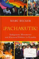 Pachakutik: Ruchy tubylcze i polityka wyborcza w Ekwadorze - Pachakutik: Indigenous Movements and Electoral Politics in Ecuador