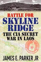 Bitwa o Skyline Ridge: Tajna wojna CIA w Laosie - Battle for Skyline Ridge: The CIA Secret War in Laos